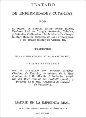 Frontispicio de la edición española de la obra de Plenck, traducida por el también cirujano Antonio Lavedán y publicada en 1798. La mayoría de las lesiones cutáneas y dermatosis aún estaban más ligadas a la Cirugía que a la Medicina.