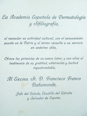 Dedication to General Franco that appeared in the March 1939 issue of Actas. This was one of the few instances in which the journal departed from its apolitical position, a stance of paramount importance to the publication's founder, Azúa. However, this submission to authority may have helped to make it possible for the journal to continue publishing and to obtain paper, which was in exceedingly short supply after the war.