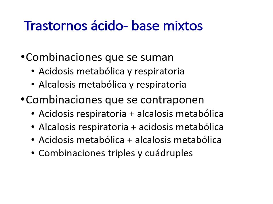 Se pueden dar situaciones mas complejas en las que el trastorno ácido base se suma o se contrapone.