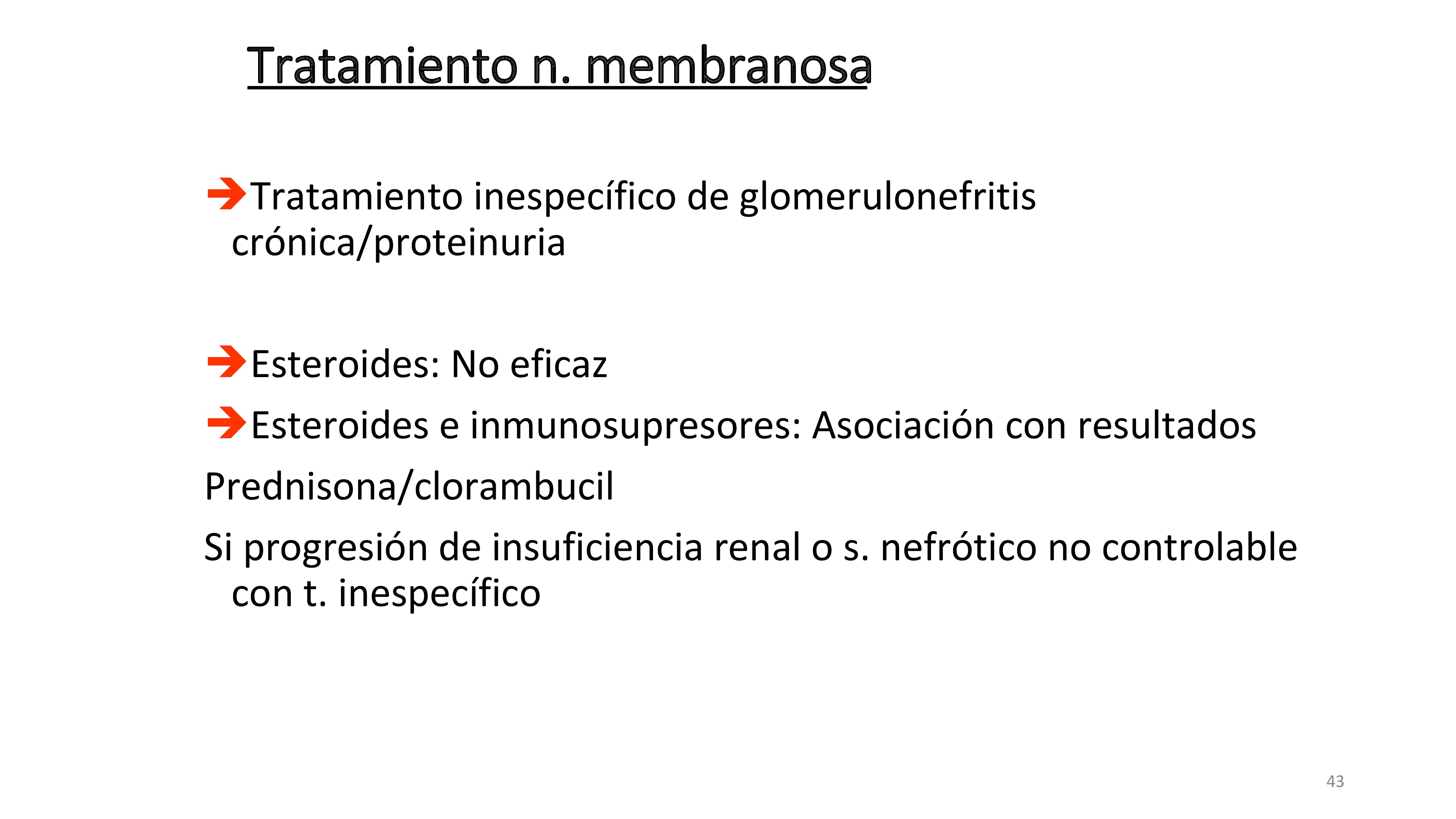 El tratamiento de la GMN Membranosa primaria tiene dos abordajes. A) El inespecífico de las GMN y del síndrome nefrótico. B) Inmunosupresión con esteroides solos o asociados a otros como clorambucil
