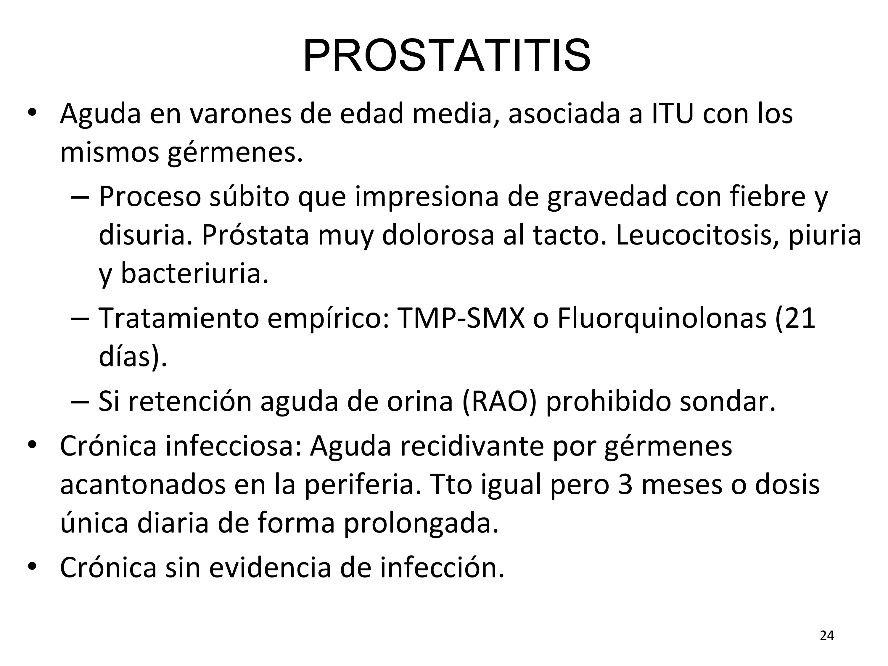 En caso de retención aguda de orina y prostatitis aguda debe realizarse una cistostomía suprapúbica.